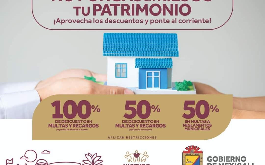 GOBIERNO MEXICALI OFRECE 100% DE DESCUENTO EN MULTAS Y RECARGOS DEL PREDIAL